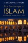 Image for The sociology of Islam: knowledge, power and civility
