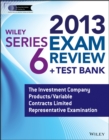 Image for Wiley Series 6 exam review 2013 + test bank  : The Investment Company Products/Variable Contracts Limited Representative examination