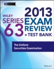 Image for Wiley Series 63 Exam Review 2013 + Test Bank : The Uniform Securities Examination
