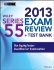 Image for Wiley series 55 exam review 2013 + test bank  : the Equity Trader Qualification Examination