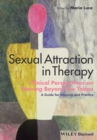 Image for Sexual attraction in therapy: clinical perspectives on moving beyond the taboo : a guide for training and practice