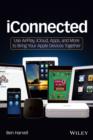 Image for iConnected: use AirPlay, iCloud, Apps, and more to bring your Apple devices together