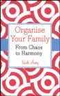 Image for Organise your family: from chaos to harmony