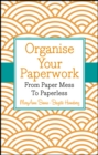 Image for Organise your paperwork: from paper mess to paperless
