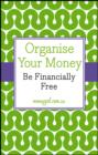 Image for Organise your money: be financially free