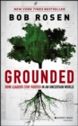 Image for Grounded: how leaders stay rooted in an uncertain world