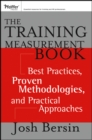 Image for The training measurement book  : best practices, proven methodologies, and practical approaches