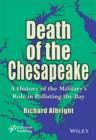 Image for Death of the Chesapeake : A History of the Military&#39;s Role in Polluting the Bay