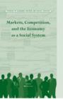 Image for Markets, Competition, and the Economy as a Social System