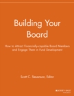 Image for Building your board  : how to attract financially-capable board members and engage them in fund development