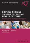 Image for Critical thinking to achieve positive health outcomes: nursing case studies and analyses