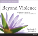 Image for Beyond violence  : a prevention program for criminal justice-involved women facilitator guide set