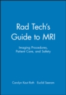 Image for Rad tech&#39;s guide to MRI: imaging procedures, patient care, and safety