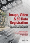 Image for Image, video &amp; 3D data registration: medical, satellite &amp; video processing applications with quality metrics