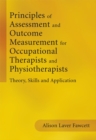 Image for Principles of assessment and outcome measurement for occupational therapists and physiotherapists: theory, skills and application