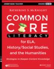Image for Common Core Literacy for ELA, History/Social Studies, and the Humanities: Strategies to Deepen Content Knowledge (Grades 6-12)