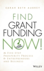 Image for Find grant funding now!  : the five-step prosperity process for entrepreneurs and business