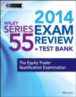 Image for Wiley series 55 exam review 2014 + test bank  : the Equity Trader Qualification Examination