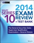 Image for Wiley series 10 exam review 2014 + test bank  : the General Securities Sales Supervisor Qualification Examination