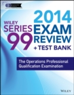Image for Wiley series 99 exam review 2014 + test bank  : the Operations Professional Qualification Examination