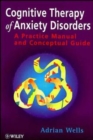 Image for Cognitive Therapy of Anxiety Disorders: A Practice Manual and Conceptual Guide