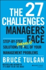 Image for The 27 challenges managers face  : step-by-step solutions to (nearly) all of your management problems