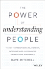 Image for The power of understanding people  : the key to strengthening relationships, increasing sales, and enhancing organizational performance