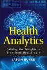 Image for Health Analytics : Gaining the Insights to Transform Health Care
