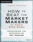 Image for How to beat the market makers at their own game: uncovering the mysteries of trading
