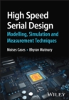 Image for High Speed Serial Design – Modelling, Simulation a nd Measurement Techniques