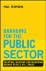 Image for Branding for the public sector: creating, building and managing brands people will value
