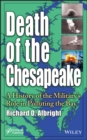 Image for Death of the Chesapeake - A History of the Military&#39;s Role in Polluting the Bay