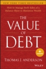 Image for The value of debt: how to manage both sides of a balance sheet to maximize wealth