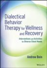 Image for Dialectical behavior therapy for wellness and recovery: interventions and activities for diverse client needs