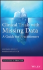 Image for Clinical Trials with Missing Data: A Guide for Practitioners