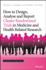 Image for How to design, analyse and report cluster randomised trials in medicine and health related research
