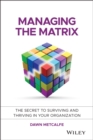 Image for Managing the matrix  : the secret to surviving and thriving in your organization