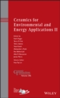Image for Ceramics for environmental and energy applications II: a collection of papers presented at the 10th Pacific Rim Conference on Ceramic and Glass Technology, June 2-6, 2013, Coronado, California : volume 246