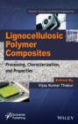 Image for Lignocellulosic polymer composites: processing, characterization, and properties