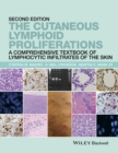 Image for The cutaneous lymphoid proliferations  : a comprehensive textbook of lymphocytic infiltrates of the skin