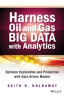 Image for Harness oil and gas big data with analytics  : optimize exploration and production with data driven models