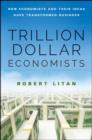 Image for Trillion dollar economists  : how economists and their ideas have transformed business
