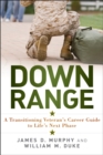 Image for Down range  : a transitioning veteran&#39;s career guide to life&#39;s next phase