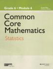 Image for Common core mathematicsGrade 6, module 6,: Statistics : Grade 6, Module 6
