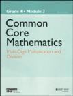 Image for Common core mathematicsGrade 4, module 3,: Multiplication and division of up to a 4-digit number by up to a 1-digit number using P : Grade 4, Module 3