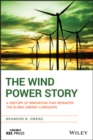 Image for The Wind Power Story: A Century of Innovation That Reshaped the Global Energy Landscape