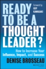 Image for Ready to be a thought leader?: how to increase your influence, impact, and success
