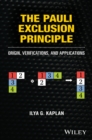 Image for The Pauli Exclusion Principle: origin, verifications and applications