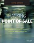 Image for Hacking point of sale  : payment application secrets, threats, and solutions
