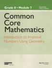 Image for Common Core mathematics  : a story of ratiosGrade 8, module 7,: Introduction to irrational numbers using geometry : Grade 8, Module 7